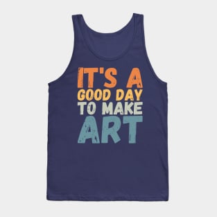 It's A Good Day To Make Art Tank Top